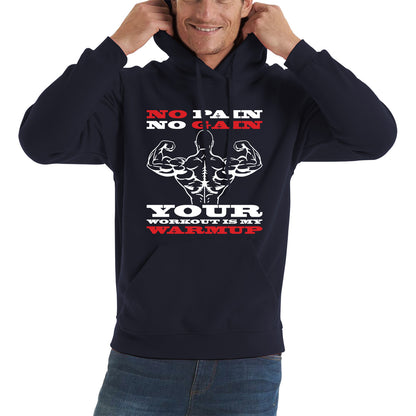 No Pain No Gain Your Workout Is My Warmup Gym Workout Fitness Bodybuilding Training Motivational Quote Muscle Body Flexing Unisex Hoodie