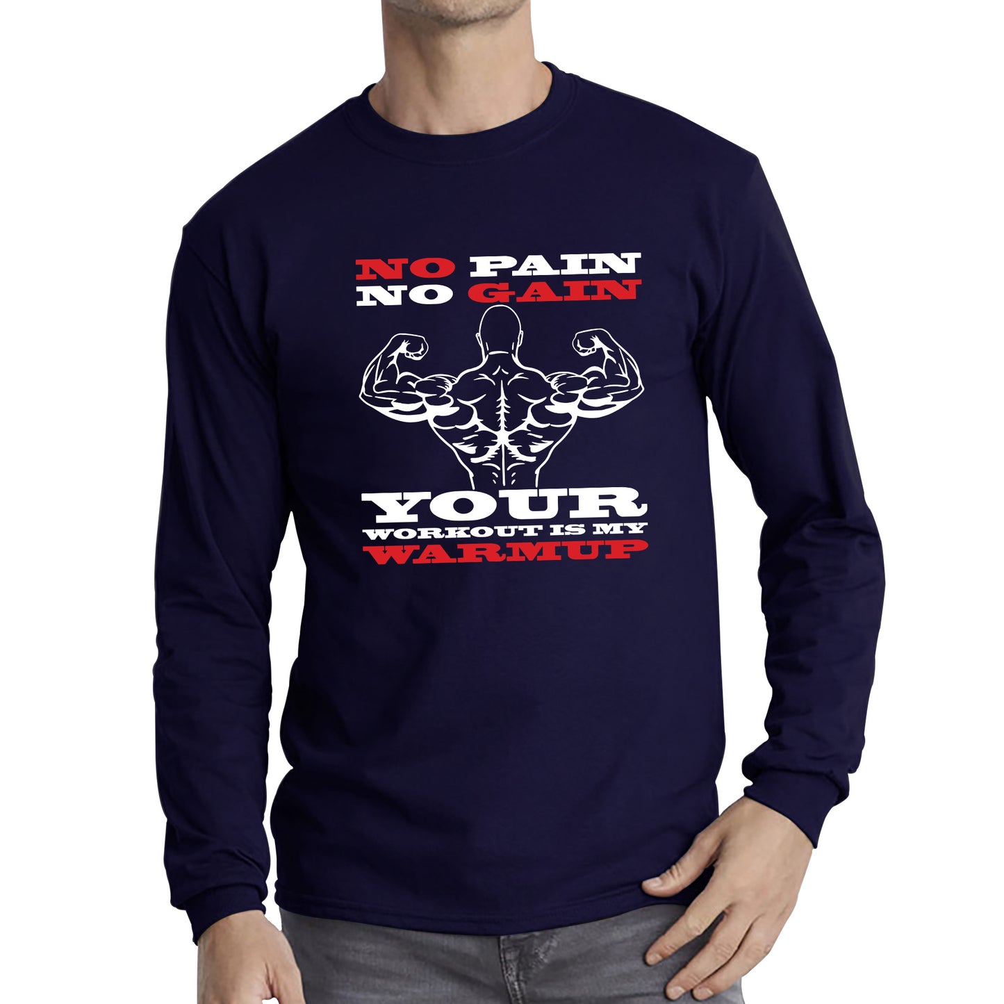 No Pain No Gain Your Workout Is My Warmup Gym Workout Fitness Bodybuilding Training Motivational Quote Muscle Body Flexing Long Sleeve T Shirt