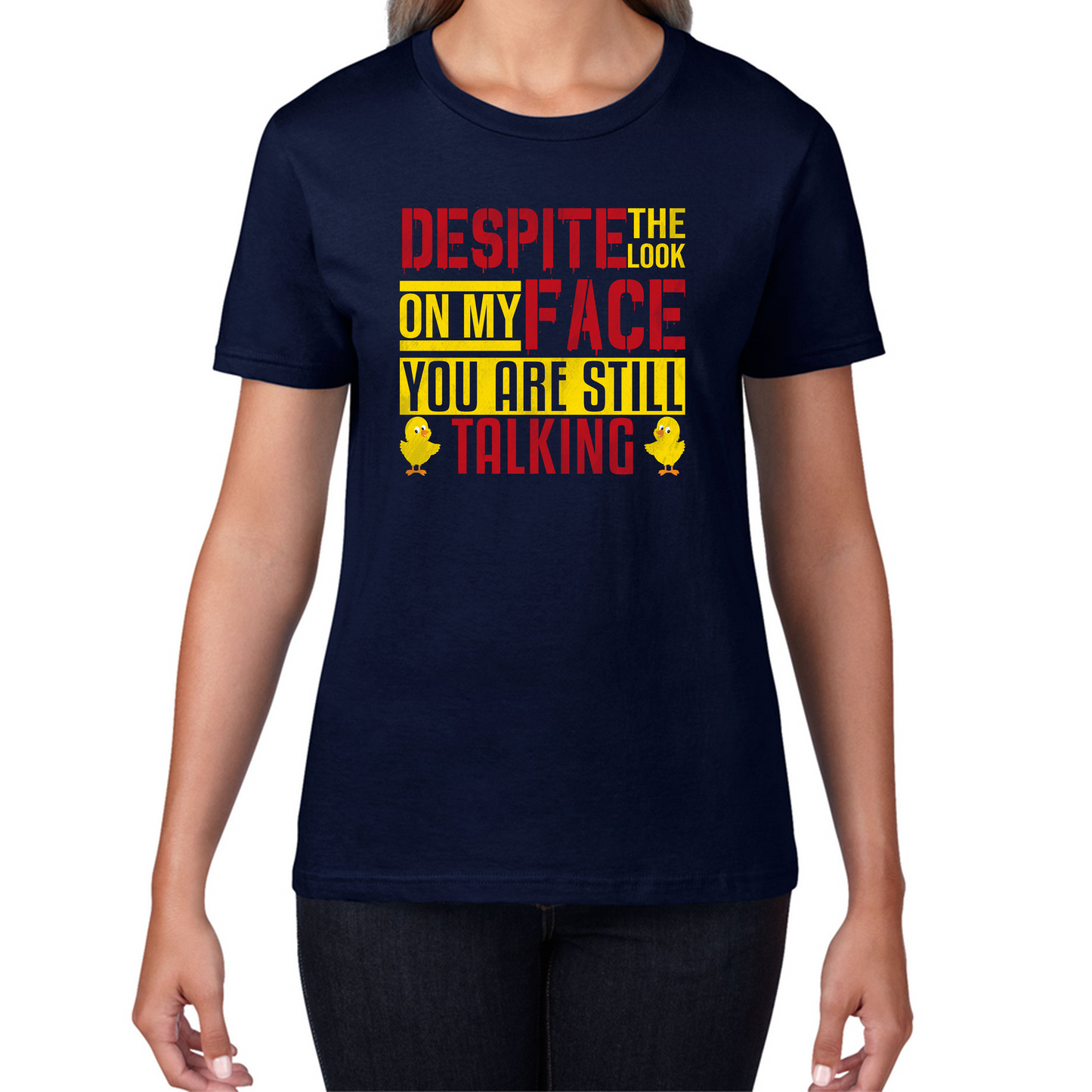 Despite The Look On My Face You Are Still Talking Funny Humorous Sarcasm Slogan Womens Tee Top