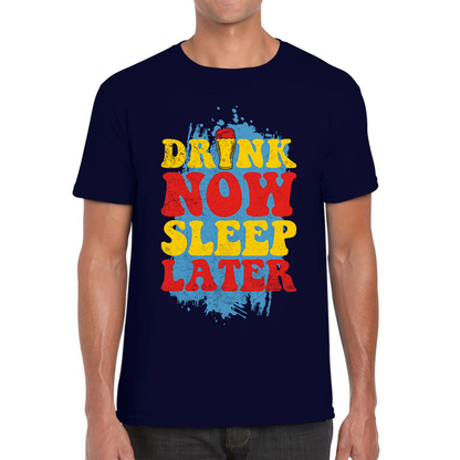 Drink Now Sleep Later Funny T Shirt