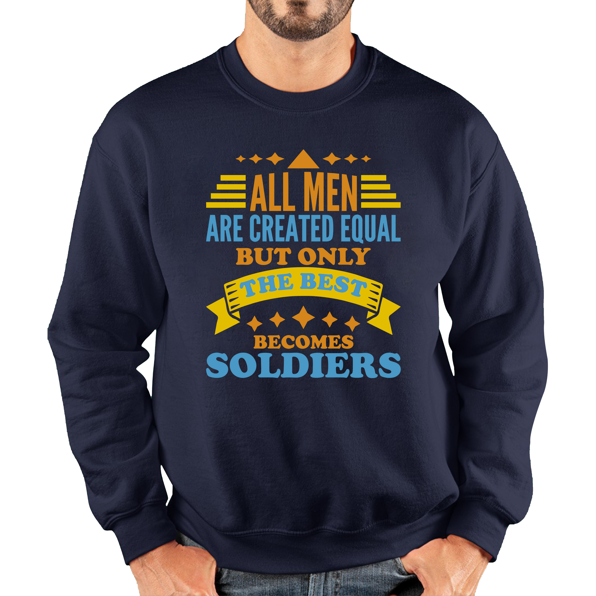 All Men Are Created Equal But Only The Best Becomes Soldiers Sweatshirt