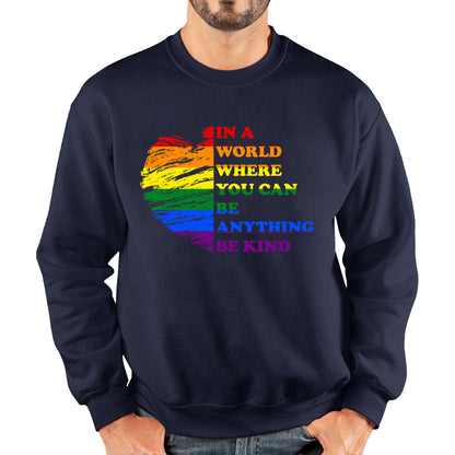 In A World Where You Can Be Anything Be Kind LGBT Rights Supporter LGBTQ Gay Pride Unisex Sweatshirt