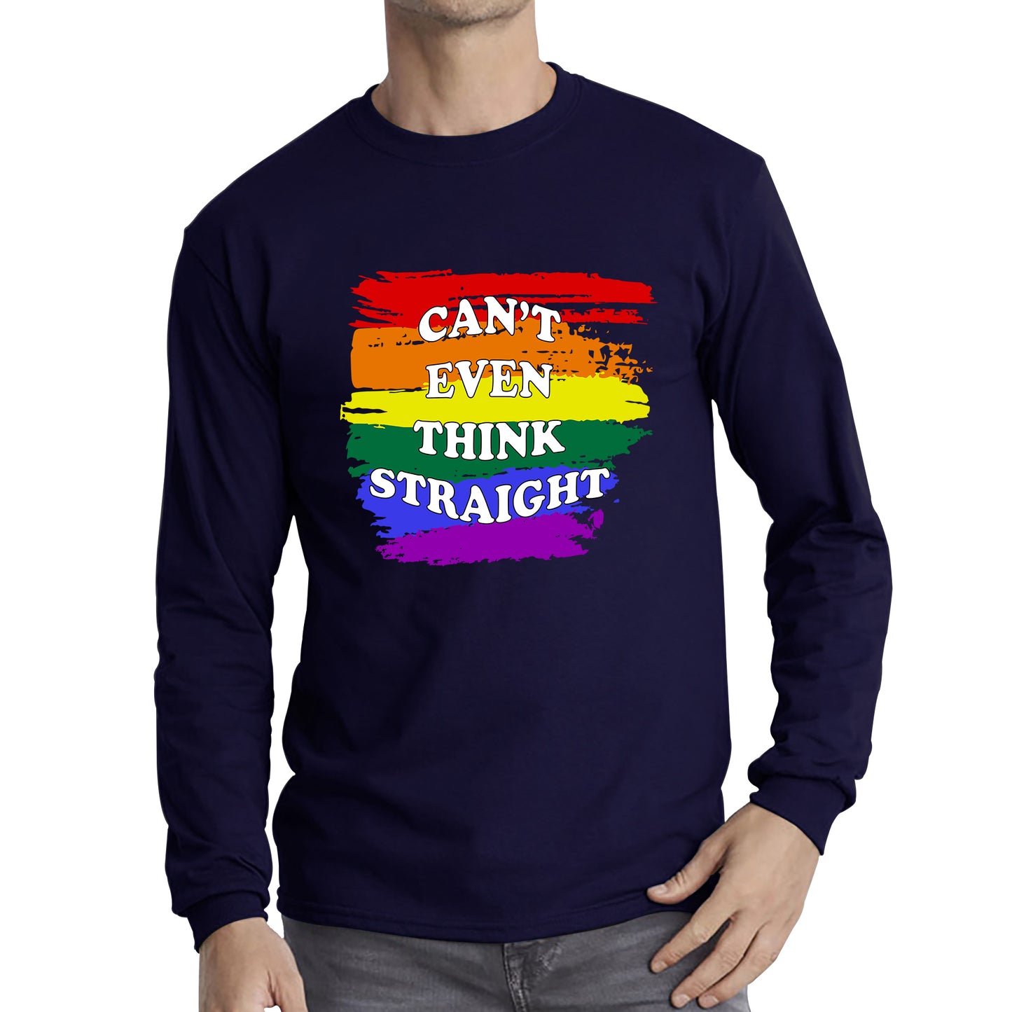 Can't Even Think Straight Pride LGBT Rainbow Colours Gay Lesbians Bisexual LGBTQ+ Pride Month Long Sleeve T Shirt