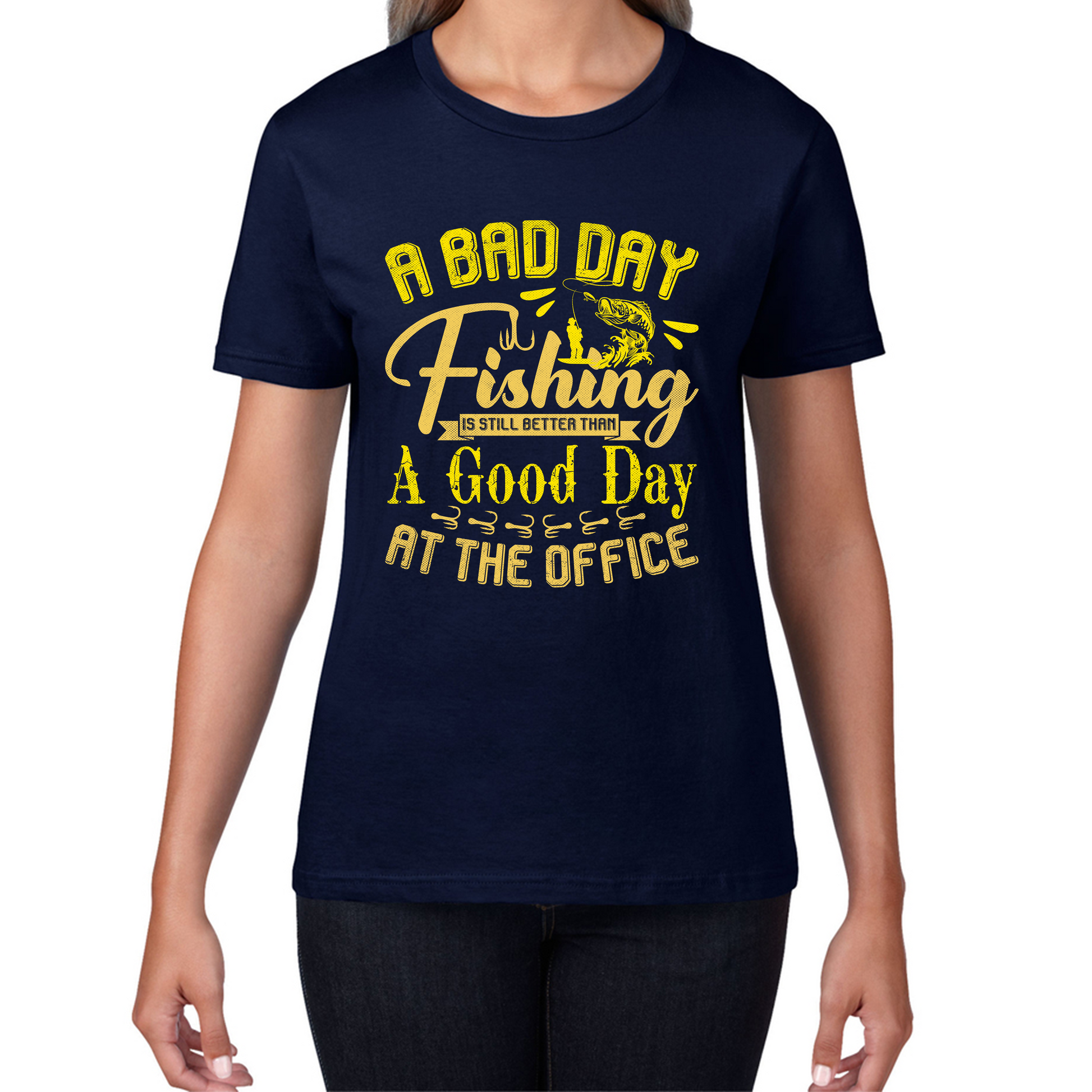 A Bad Day Fishing Is Still Better Than A Good Day At The Office Womens T Shirt