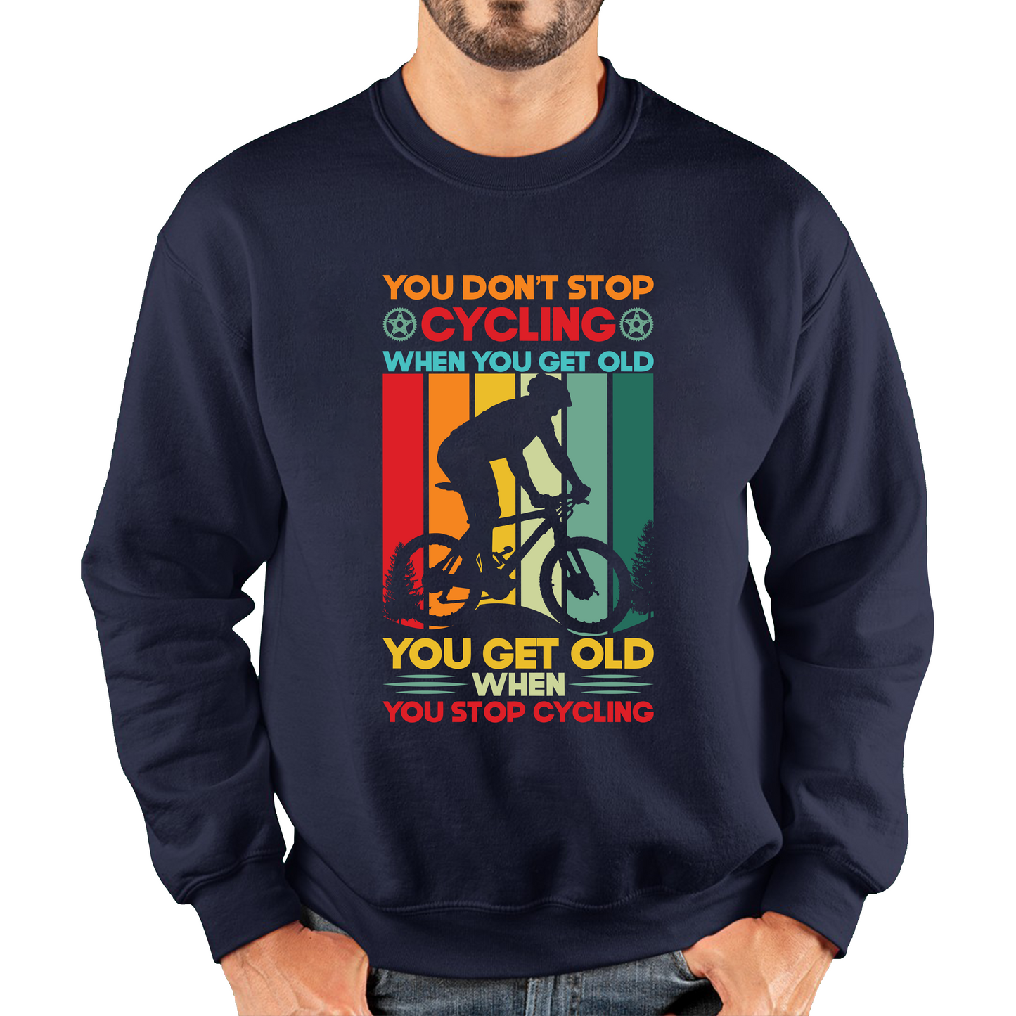 You Don't Stop Cycling When You Get Old You Get Old When You Stop Cycling Unisex Sweatshirt