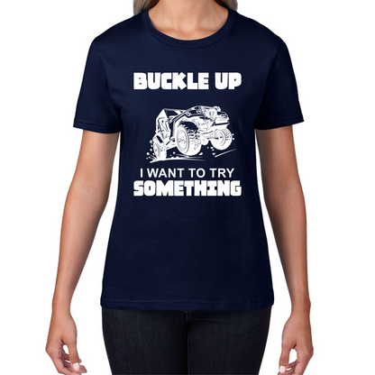 Buckle Up I Want To Try Something Funny Off Road Races Adventure Ride Womens Tee Top