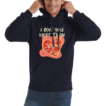 I Love You More Than Pizza Valentines Day Funny Offensive Gift Unisex Hoodie