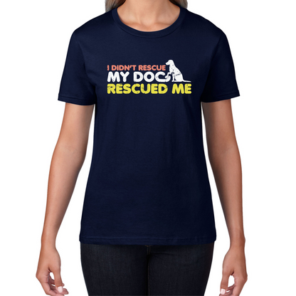 I Didn't Rescue My Dog Rescued Me Pets Puppy Rescue Dog Funny Dog Lover Womens Tee Top