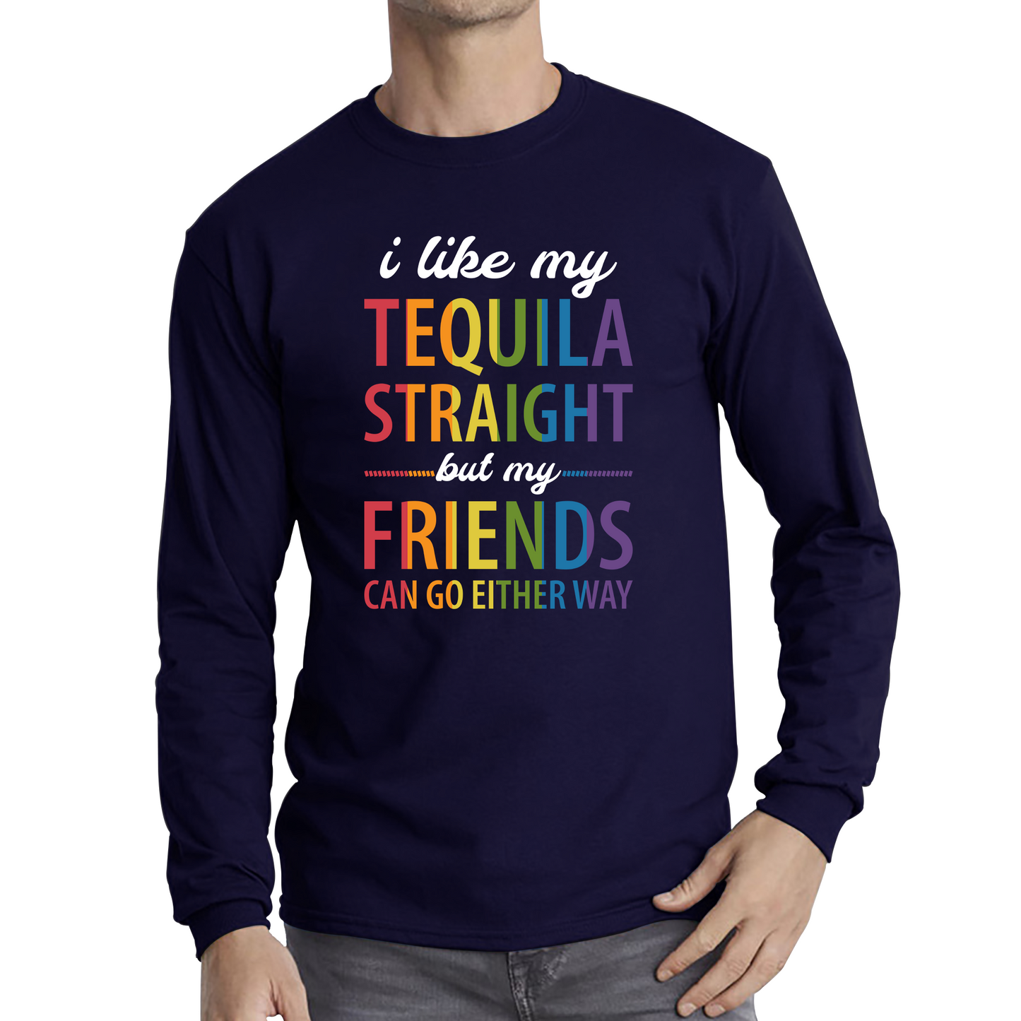 I Like My Tequila Straight But My Friends Can Go Either Way LGBTQ T Shirt