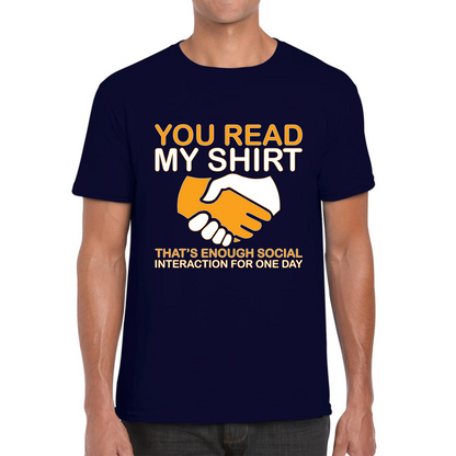 You Read My Shirt Thats Enough Social Interaction For One Day T Shirt