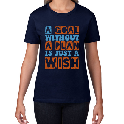 A Goal Without A Plan Is Just A Wish Motivational Quote Deep Womens Tee Top