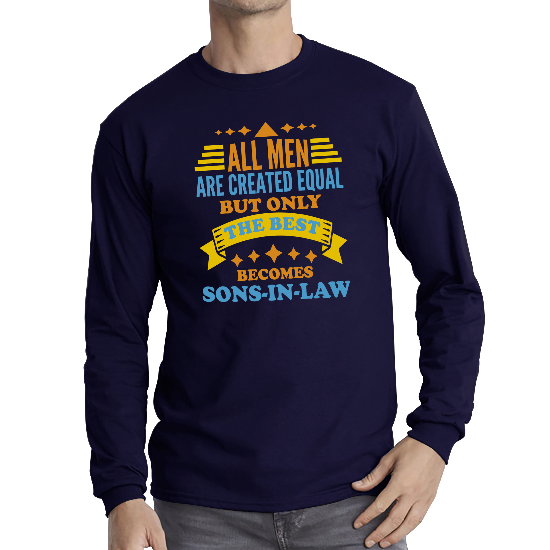 All Men Are Created Equal But Only The Best Becomes Sons-In-Law T Shirt