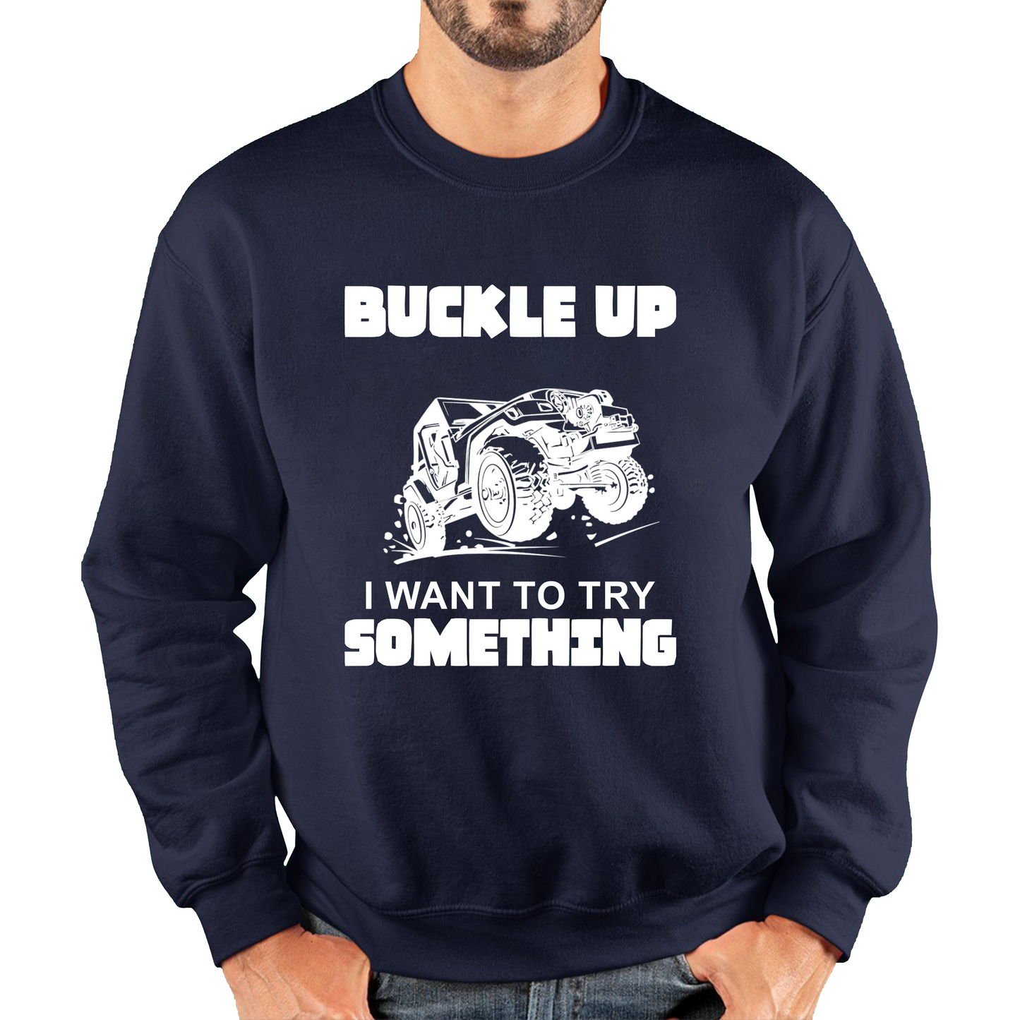 Buckle Up I Want To Try Something Funny Off Road Races Adventure Ride Unisex Sweatshirt