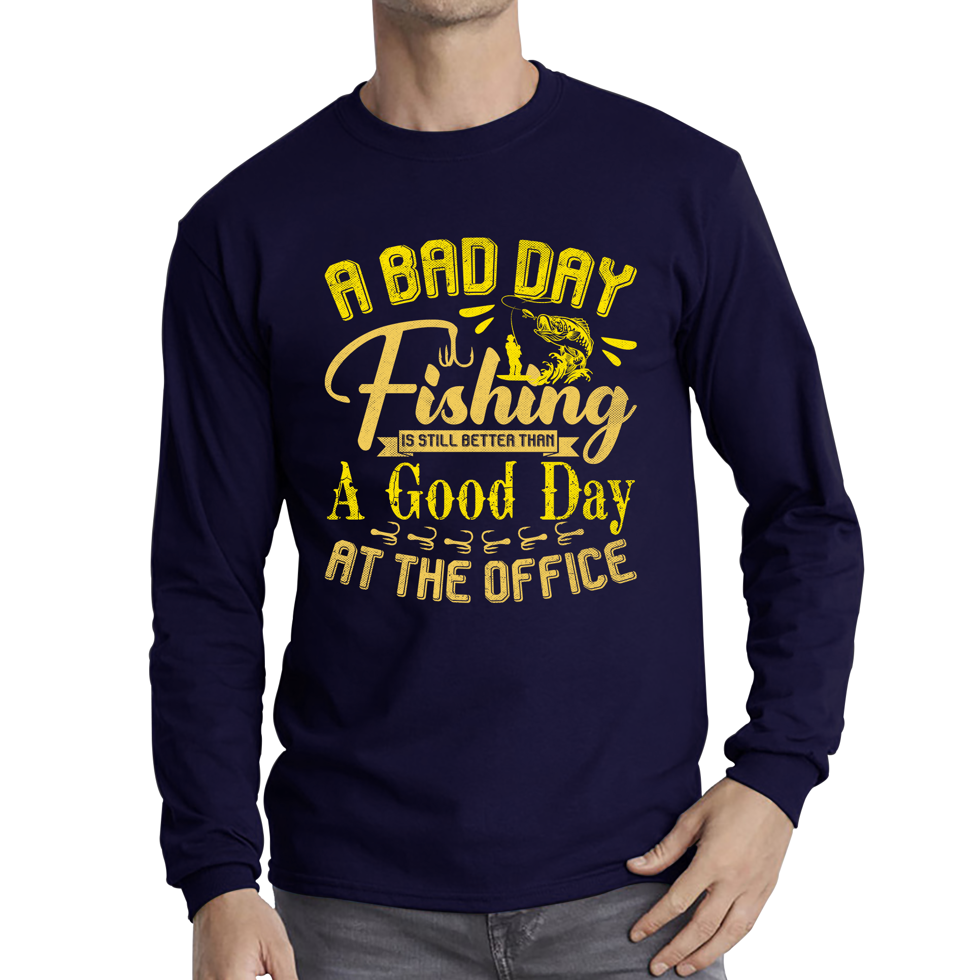 A Bad Day Fishing Is Still Better Than A Good Day At The Office  Long Sleeve T Shirt