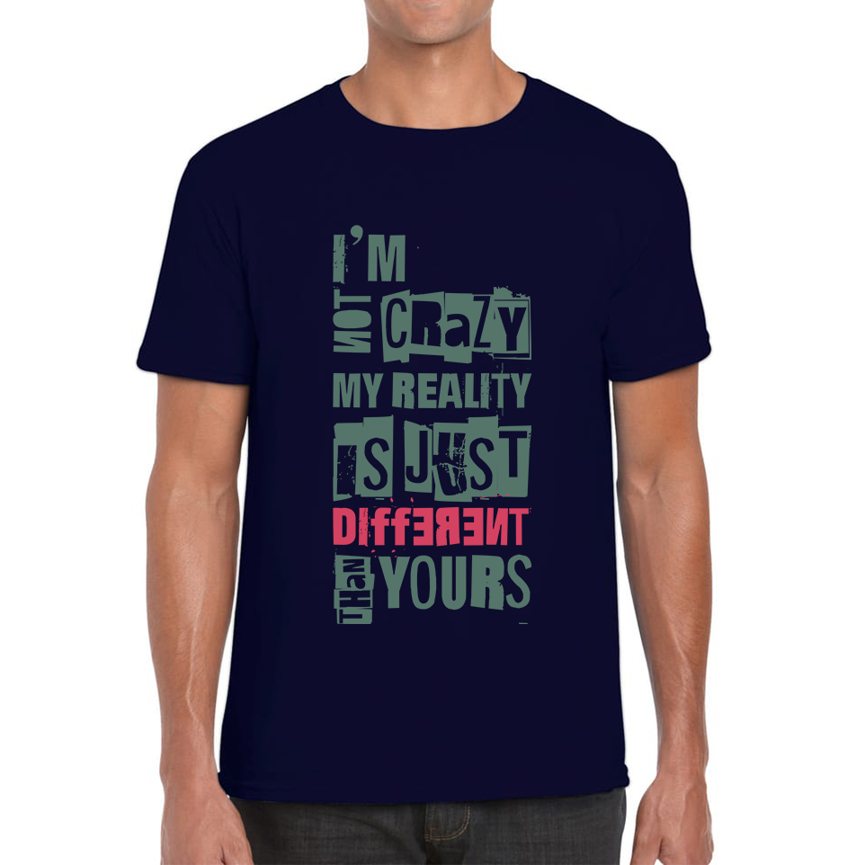 I Am Not Crazy My Reality Is Just Different Than Yours Cheshire Cat Quote By Lewis Carroll Mens Tee Top