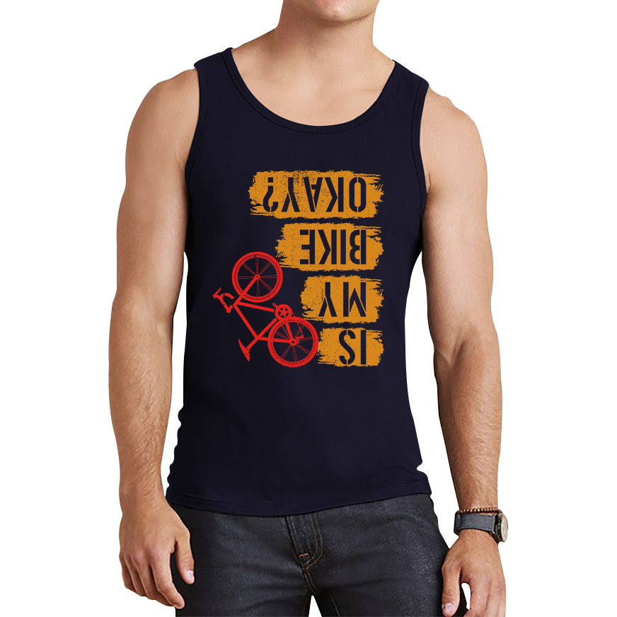 Is My Bike Okay Cycling Cyclist Accidental Biking Joke Funny Sarcastic Tank Top