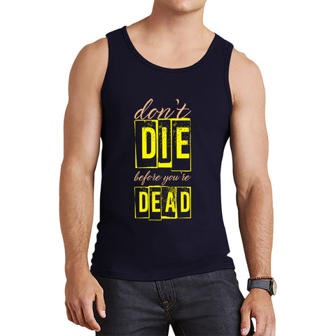 Don't Die Before You Dead Motivational Life Quote Deep Words Tank Top