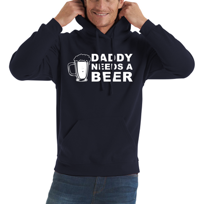 Daddy Needs A Beer Funny Drinking Joke Father's Day Unisex Hoodie