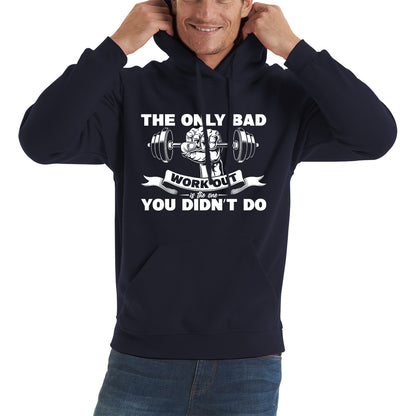 The Only Bad Work Out Is The One You Didn't Do Gym Dumbell Muscle Hand Gym Workout Fitness Bodybuilder Unisex Hoodie