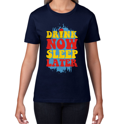 Drink Now Sleep Later Funny T Shirt