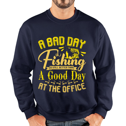 A Bad Day Fishing Is Still Better Than A Good Day At The Office Unisex Sweatshirt