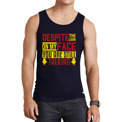 Despite The Look On My Face You Are Still Talking Funny Humorous Sarcasm Slogan Tank Top