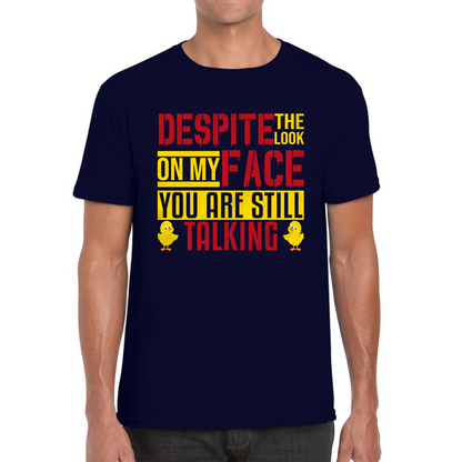 Despite The Look On My Face You Are Still Talking Funny Humorous Sarcasm Slogan Mens Tee Top