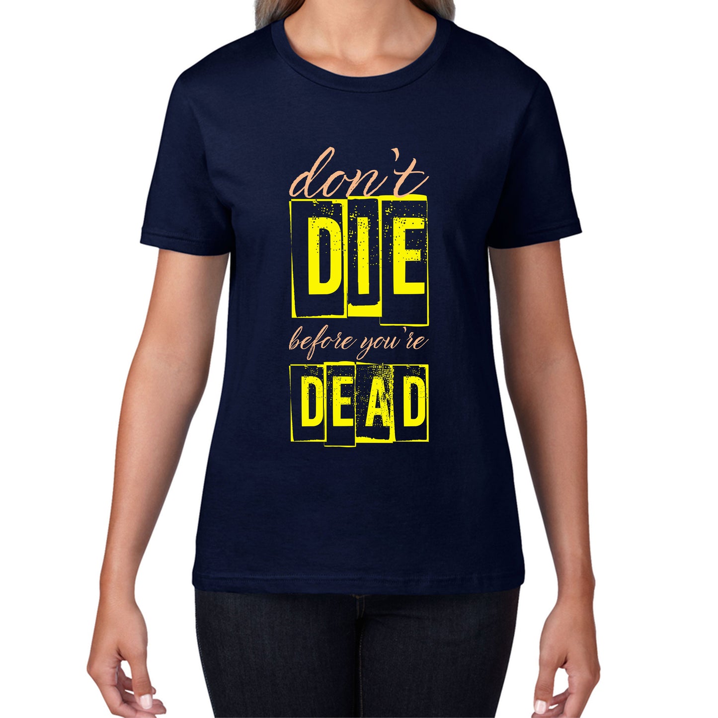 Don't Die Before You Dead Motivational Life Quote Deep Words Womens Tee Top