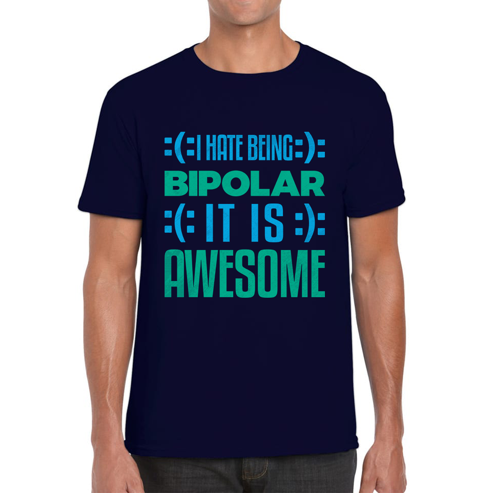 I Hate Being Bipolar It Is Awesome Bipolar Emotion Sad Happy Face Bipolar Disorder Mens Tee Top