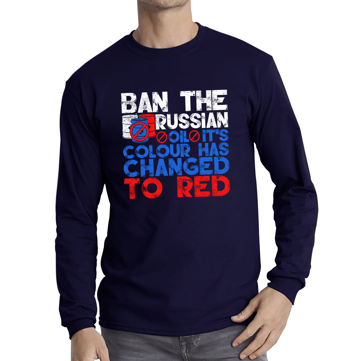 Ban The Russian Oil It's Colour Has Changed To Red Anti Russian Oil Stand With Ukraine Long Sleeve T Shirt