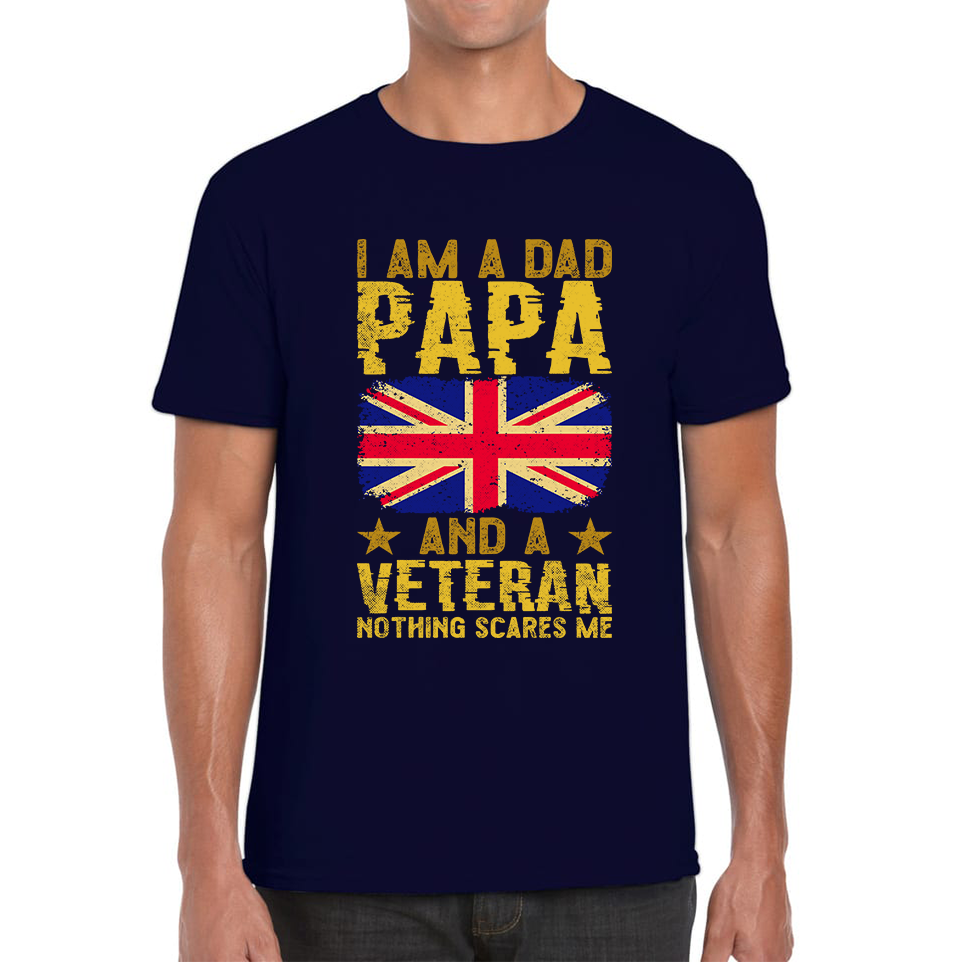 I Am A  Dad, Papa And A Veteran Nothing Scares Me Fathers Day T Shirt