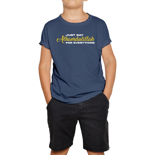 Just Say Alhumdulillah For Everything Islamic Muslim Religious Kids Tee