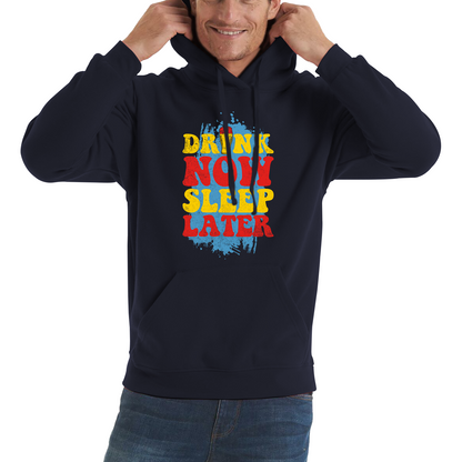 Drink Now Sleep Later Funny Hoodie