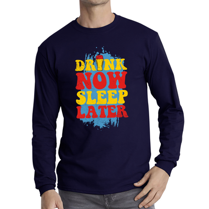 Drink Now Sleep Later Funny T Shirt