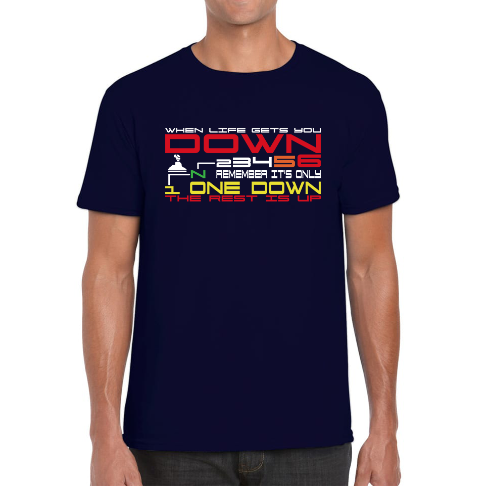 When Life Gets You Down Remember It's One Down The Rest is Up Funny Motorcar Gears Mens Tee Top