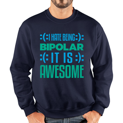 I Hate Being Bipolar It Is Awesome Bipolar Emotion Sad Happy Face Bipolar Disorder Unisex Sweatshirt