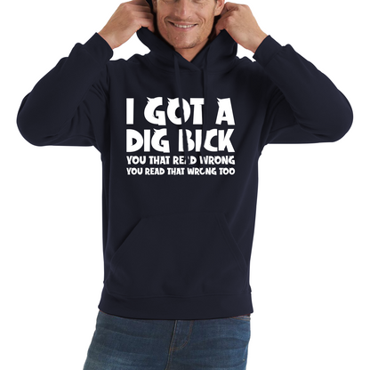 I Got A Dig Bick Hoodie