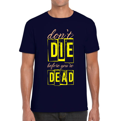 Don't Die Before You Dead Motivational Life Quote Deep Words Mens Tee Top