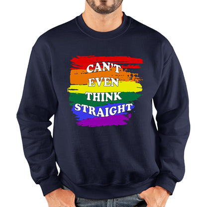 Can't Even Think Straight Pride LGBT Rainbow Colours Gay Lesbians Bisexual LGBTQ+ Pride Month Unisex Sweatshirt