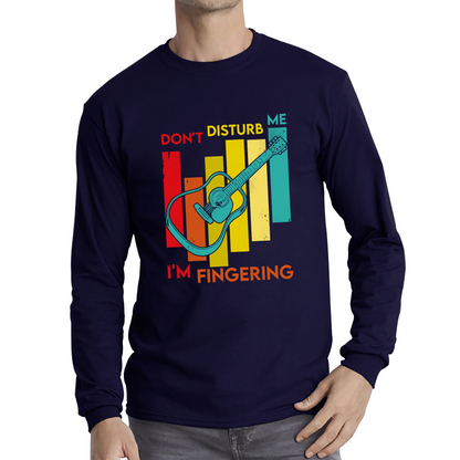 Guitar Don't Disturb Me I'm Fingering Funny Guitar Meme Music Lovers Naughty Long Sleeve T Shirt