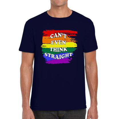 Can't Even Think Straight Pride LGBT Rainbow Colours Gay Lesbians Bisexual LGBTQ+ Pride Month Mens Tee Top