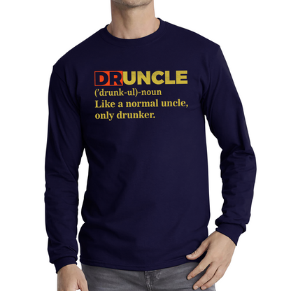 Druncle Funny Fathers Day Uncle Gift Funny Druncle Like A Normal Uncle Long Sleeve T Shirt