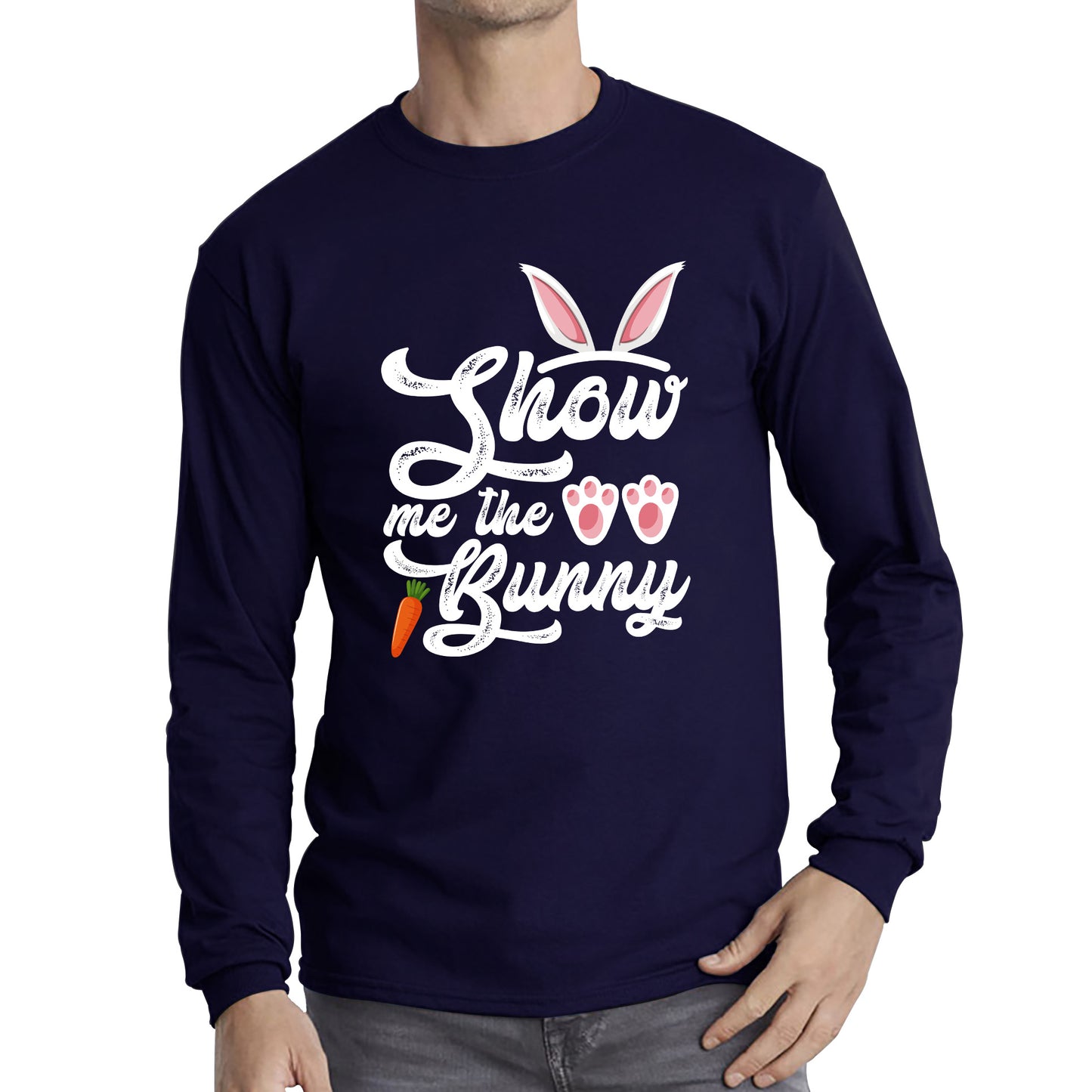 Show Me The Bunny Rabbit Funny Easter Day Cute Easter Sunday Long Sleeve T Shirt