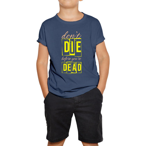 Don't Die Before You Dead Motivational Life Quote Deep Words Kids Tee