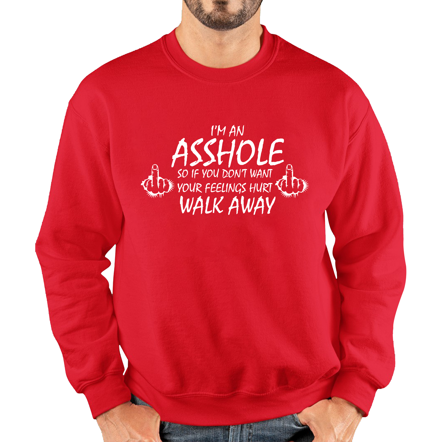 I'm An Asshole, So If You Don't Want Your Feelings Hurt Walk Away Sarcastic Funny Offensive Unisex Sweatshirt