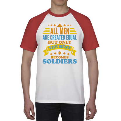 All Men Are Created Equal But Only The Best Becomes Soldiers Baseball T Shirt