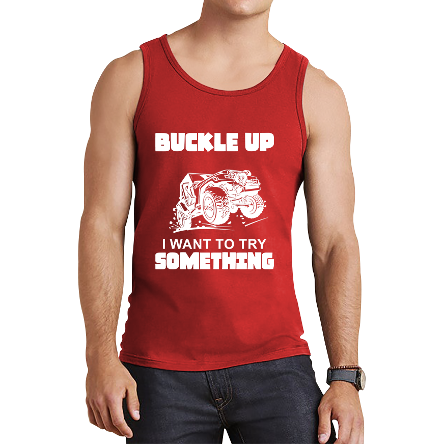 Buckle Up I Want To Try Something Funny Off Road Races Adventure Ride Tank Top