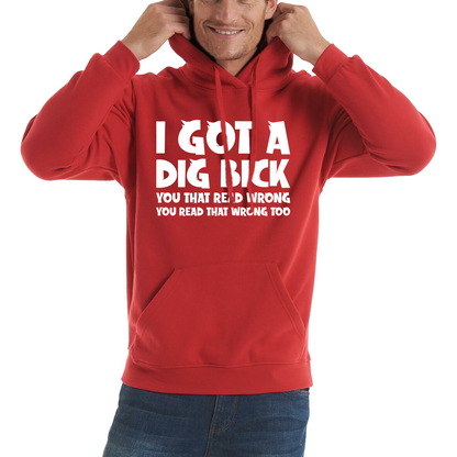 I Got A Dig Bick Hoodie