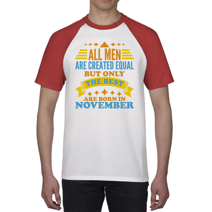 All Men Are Created Equal But Only The Best Are Born In November Funny Birthday Quote Baseball T Shirt