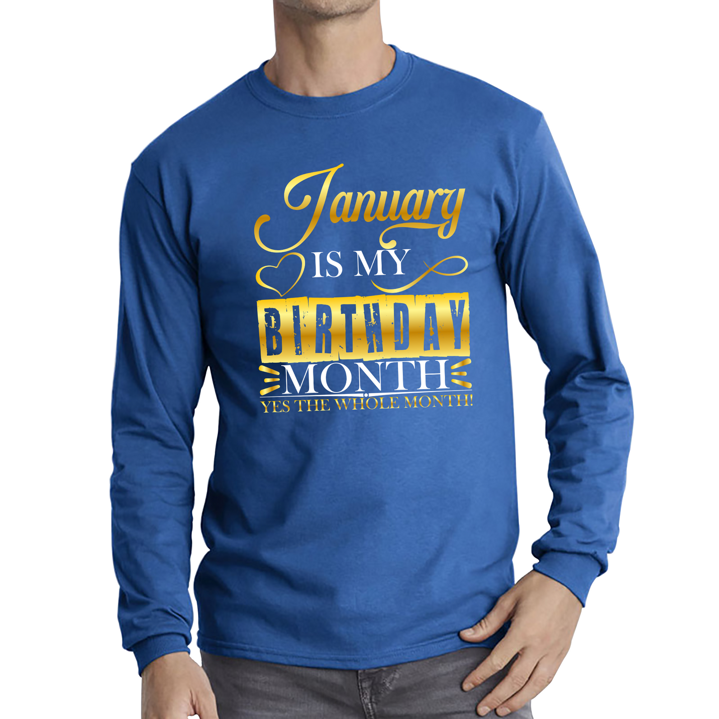 January Is My Birthday Month Yes The Whole Month January Birthday Month Quote Long Sleeve T Shirt